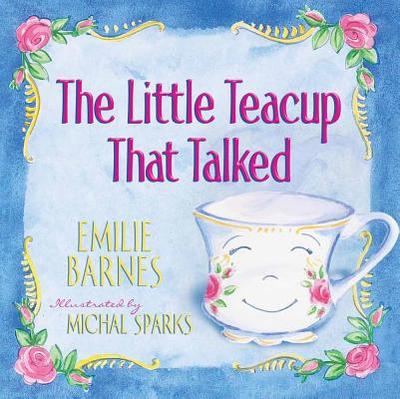 The Little Teacup That Talked - Barnes, Emilie