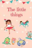 The Little Things: Journey For Mindful Affirmations for Kids and Notebook for Note Mindfulness Practicing and Gratitude During daily environments