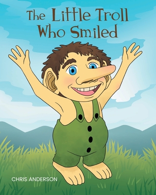 The Little Troll Who Smiled - Anderson, Chris