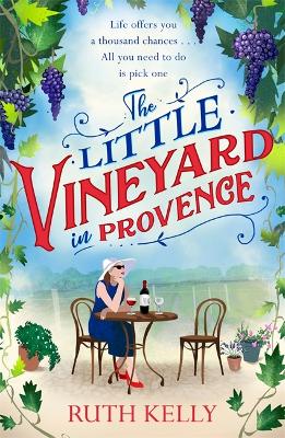 The Little Vineyard in Provence: The perfect feel-good story for readers looking to escape - Kelly, Ruth