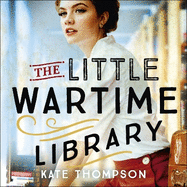 The Little Wartime Library: A gripping, heart-wrenching WW2 page-turner based on real events