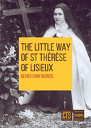 The Little Way of St Therese of Lisieux: In her own words