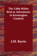 The Little White Bird or Adventures in Kensington Gardens