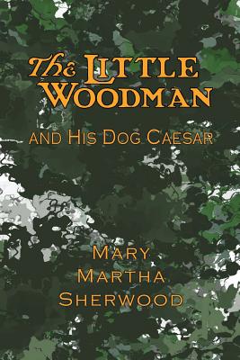The Little Woodman and His Dog Caesar - Knight, Joseph (Illustrator), and Sherwood, Mary Martha