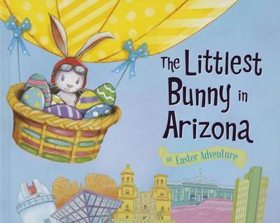 The Littlest Bunny in Arizona: An Easter Adventure - Jacobs, Lily