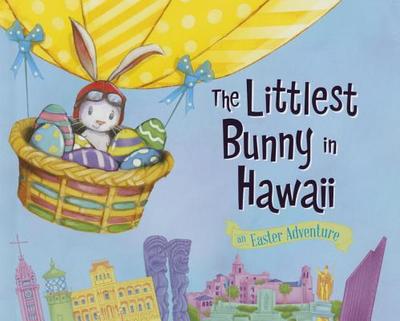 The Littlest Bunny in Hawaii: An Easter Adventure - Jacobs, Lily