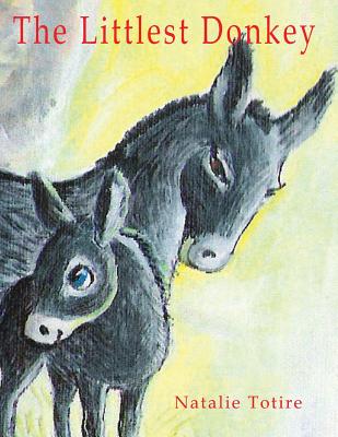 The Littlest Donkey: A Palm Sunday Story - Totire, Natalie J