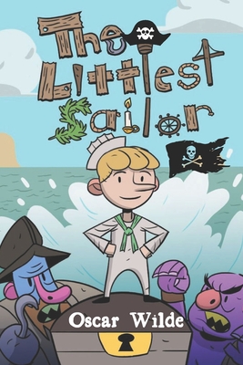 The Littlest Sailor: Children's Books About Pirate And Sailing Pirate High Ship Sea Tale Adventures For Children Junior pirate adventures storybook 3-10 - Carl, Sally, and Wilde, Oscar