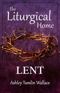 The Liturgical Home: Lent