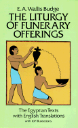 The Liturgy of Funerary Offerings: The Egyptian Texts with English Translations - Budge, E A Wallis, Professor