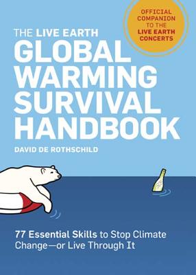 The Live Earth Global Warming Survival Handbook: 77 Essential Skills to Stop Climate Change - de Rothschild, David