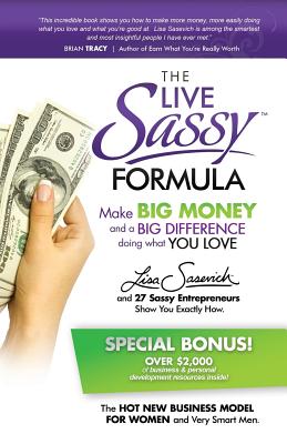 The Live Sassy Formula: Make Big Money and a Big Difference Doing What You Love - Sasevich, Lisa