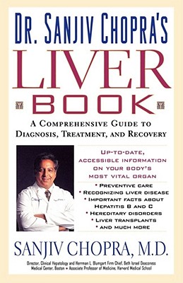 The Liver Book: A Comprehensive Guide to Diagnosis, Treatment, and Recovery - Chopra, Sanjiv, Dr.