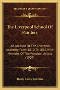 The Liverpool School of Painters: An Account of the Liverpool Academy, from 1810 to 1867, with Memoirs of the Principal Artists