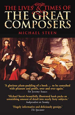The Lives and Times of the Great Composers - Steen, Michael