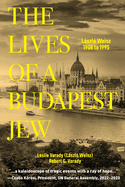 The Lives of a Budapest Jew: Lszl? Weisz, 1908 to 1995