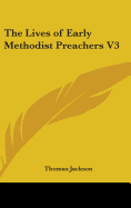 The Lives of Early Methodist Preachers V3