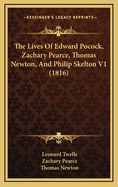 The Lives of Edward Pocock, Zachary Pearce, Thomas Newton, and Philip Skelton V1 (1816)