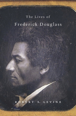 The Lives of Frederick Douglass - Levine, Robert S, Professor