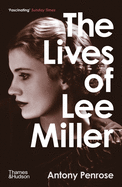 The Lives of Lee Miller: The Inspiration for the Major Motion Picture 'Lee'