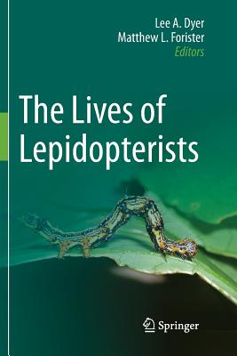 The Lives of Lepidopterists - Dyer, Lee A (Editor), and Forister, Matthew L (Editor)