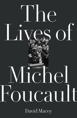 The Lives of Michel Foucault - Macey, David