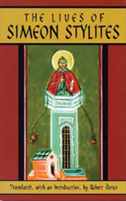 The Lives of Simeon Stylites: Lives of Simeon Stylites Volume 112 - Doran, Robert (Translated by), and Harvey, Susan Ashbrook (Foreword by)