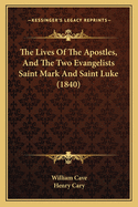 The Lives Of The Apostles, And The Two Evangelists Saint Mark And Saint Luke (1840)