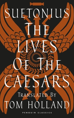 The Lives of the Caesars - Suetonius, and Holland, Tom (Translated by)