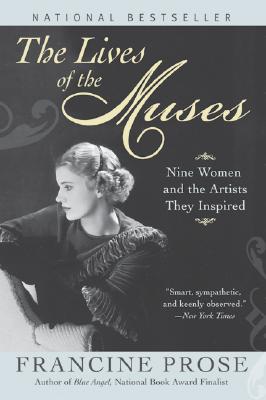 The Lives of the Muses: Nine Women & the Artists They Inspired - Prose, Francine