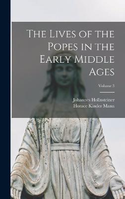 The Lives of the Popes in the Early Middle Ages; Volume 3 - Mann, Horace Kinder, and Hollnsteiner, Johannes