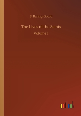 The Lives of the Saints: Volume 1 - Baring-Gould, S