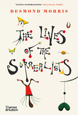 The Lives of the Surrealists - Morris, Desmond