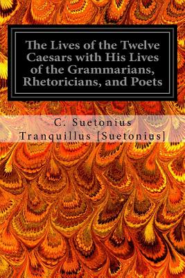 The Lives of the Twelve Caesars with His Lives of the Grammarians, Rhetoricians, and Poets - Thompson, Alexander (Translated by), and Forester, T (Editor), and [Suetonius], C Suetonius Tranquillus