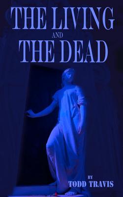 The Living And The Dead - Schannep, James (Introduction by), and Travis, Todd