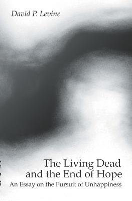 The Living Dead and the End of Hope - Levine, David P