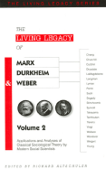 The Living Legacy of Marx, Durkheim & Weber (Vol. 2): Applications and Analyses of Classical Sociological Theory by Modern Social Scientists