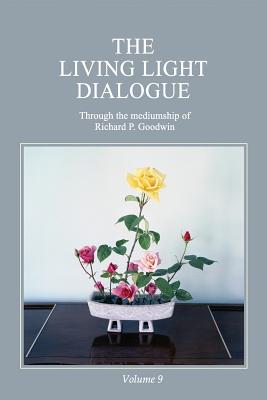 The Living Light Dialogue Volume 9: Spiritual Awareness Classes of the Living Light Philosophy - Goodwin, Richard P