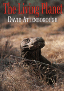 The Living Planet - Attenborough, David, Sir