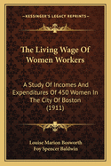The Living Wage of Women Workers; A Study of Incomes and Expenditures of 450 Women in the City of Boston