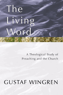 The living word; a theological study of preaching and the church.
