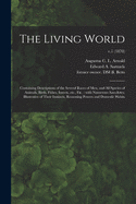 The Living World: Containing Descriptions of the Several Races of Men, and All Species of Animals, Birds, Fishes, Insects, Etc., Etc.: With Numerous Anecdotes, Illustrative of Their Instincts, Reasoning Powers and Domestic Habits; v.1 (1870)