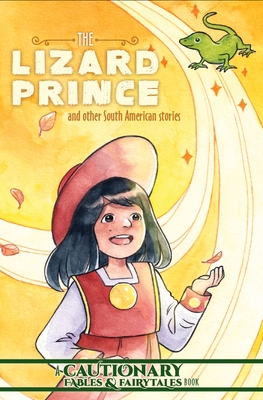 The Lizard Prince and Other South American Stories - Ashwin, Kate (Editor), and McDonald, Kel (Editor), and Rayo, Alberto