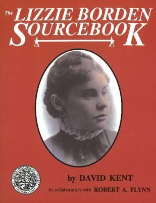 The Lizzie Borden Sourcebook - Kent, David, and Flynn, Robert A