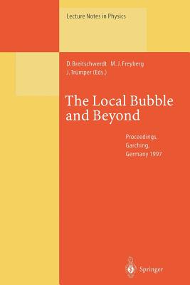 The Local Bubble and Beyond: Lyman-Spitzer-Colloquium - Breitschwerdt, Dieter (Editor), and Freyberg, Michael J (Editor), and Trmper, Joachim (Editor)