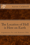 The Location of Hell Is Here on Earth: Arguments for and Reasons Why