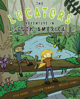 The Locators: Adventure in South America - Bauer, Kyle, and Conner, Colleen
