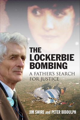 The Lockerbie Bombing: A Father's Search for Justice (Soon to be a Major TV Series starring Colin Firth) - Swire, Jim, Doctor, and Biddulph, Peter