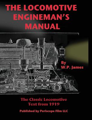 The Locomotive Engineman's Manual - James, W P