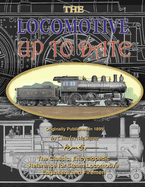 The Locomotive Up To Date: The Classic Reference for Steam Locomotive Engineers and Firemen